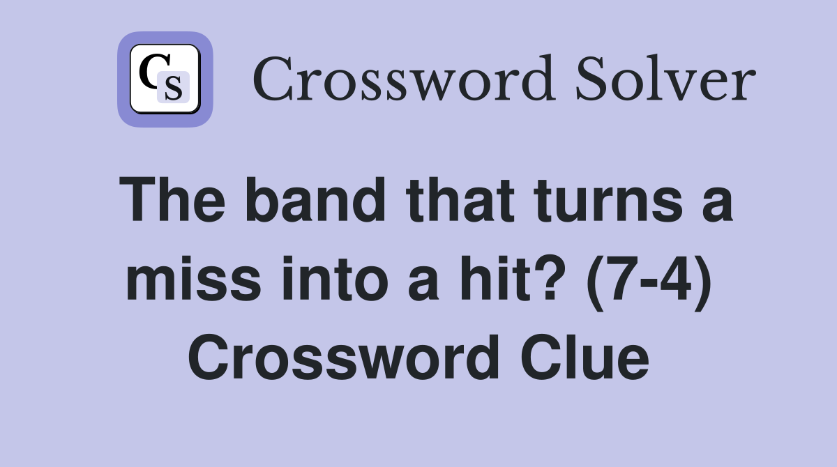 The band that turns a miss into a hit? (7-4) - Crossword Clue Answers